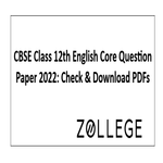 CBSE Class 12th English Core Question Paper 2022 Check and Download PDFs